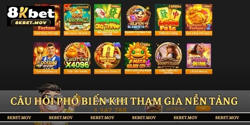 Câu hỏi phổ biến khi tham gia nền tảng 8KBET