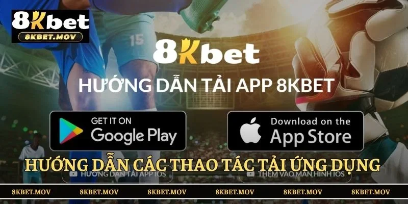 Hướng dẫn các thao tác tải ứng dụng 8KBET